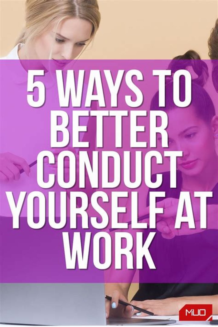 5 Ways to Better Conduct Yourself at Work