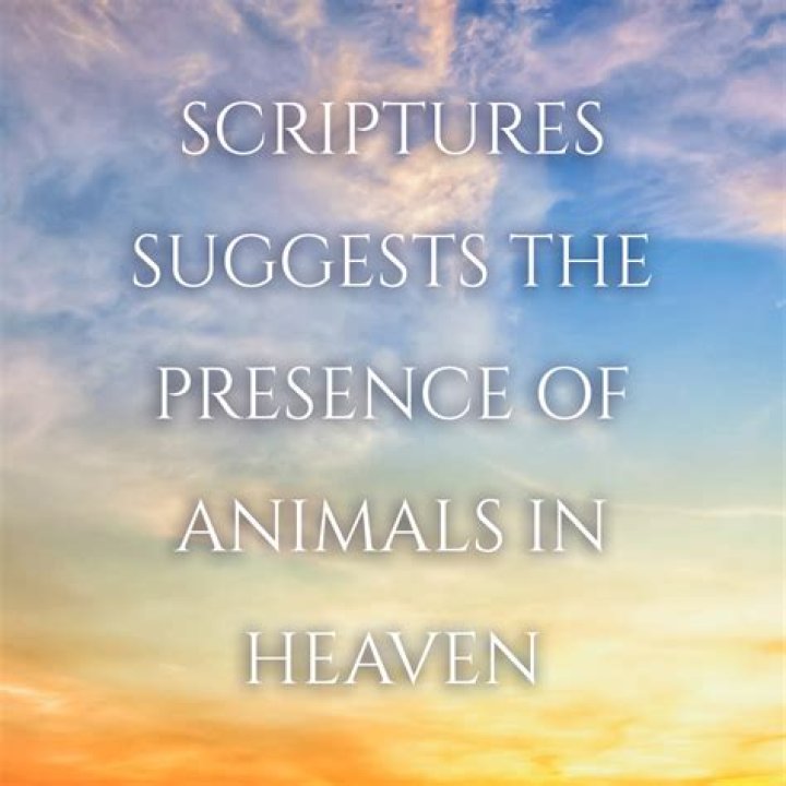 	ANIMALS IN HEAVEN? SCRIPTURE SUGGESTS SO	