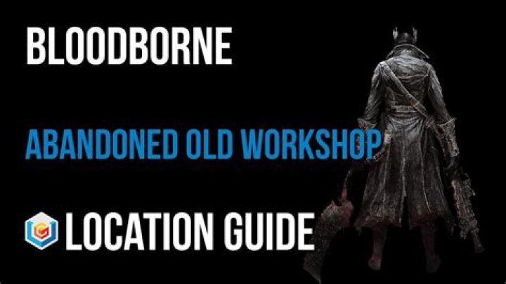 Bloodborne Guide: How to Find the Abandoned Old Workshop