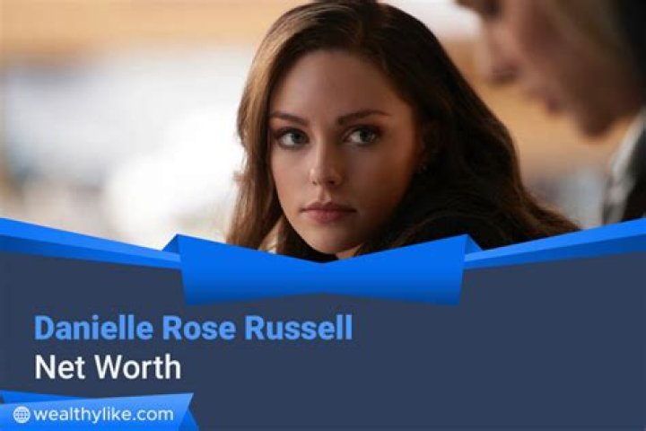 Danielle Rose Russell Net Worth 2024