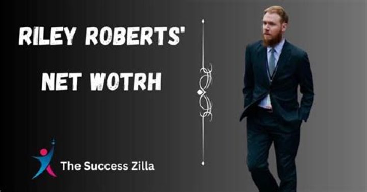 Exploring The Wealth: Riley Roberts Net Worth