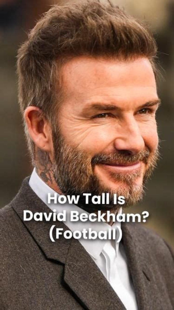 How Tall Is David Beckham? The Complete Guide To The Soccer Legend's Height