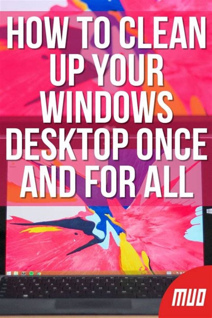 How to Clean Up Your Windows Desktop Once and For All