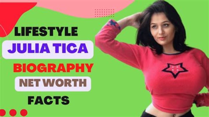 Julia Tica - Bio, Age, Net Worth, Height, Nationality, Facts
