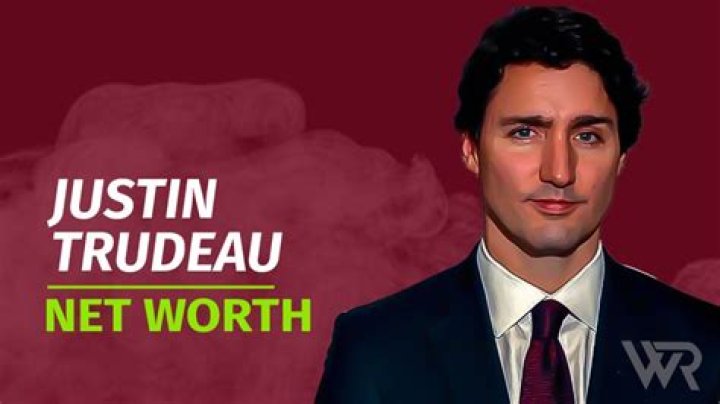 Justin Trudeau Net Worth Over The Years