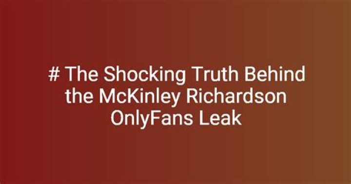 Mckinley Richardson Leaks: Unveiling The Truth Behind The Controversy