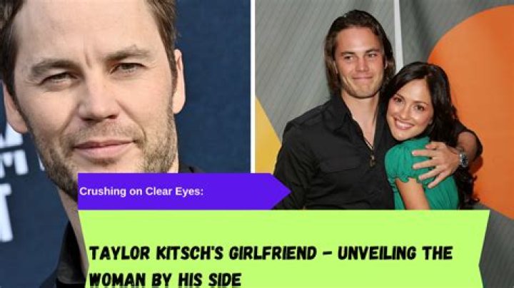 Taylor Kitsch's Girlfriend: Unveiling The Mystery Behind The Heartthrob
