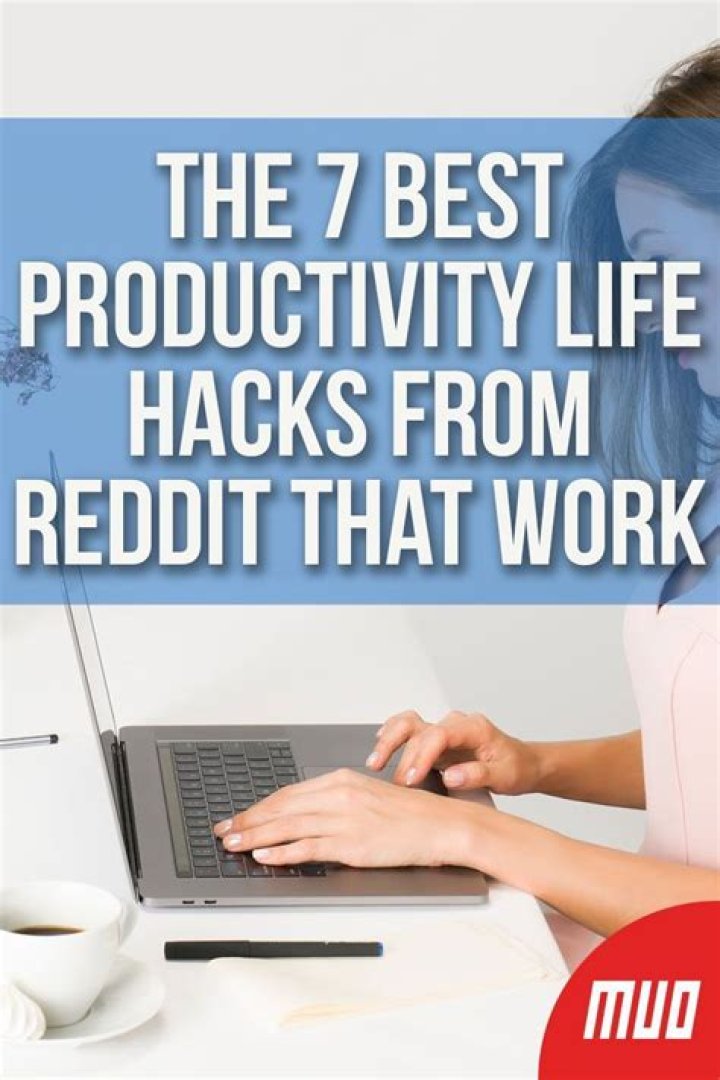 The 7 Best Productivity Life Hacks From Reddit That Work