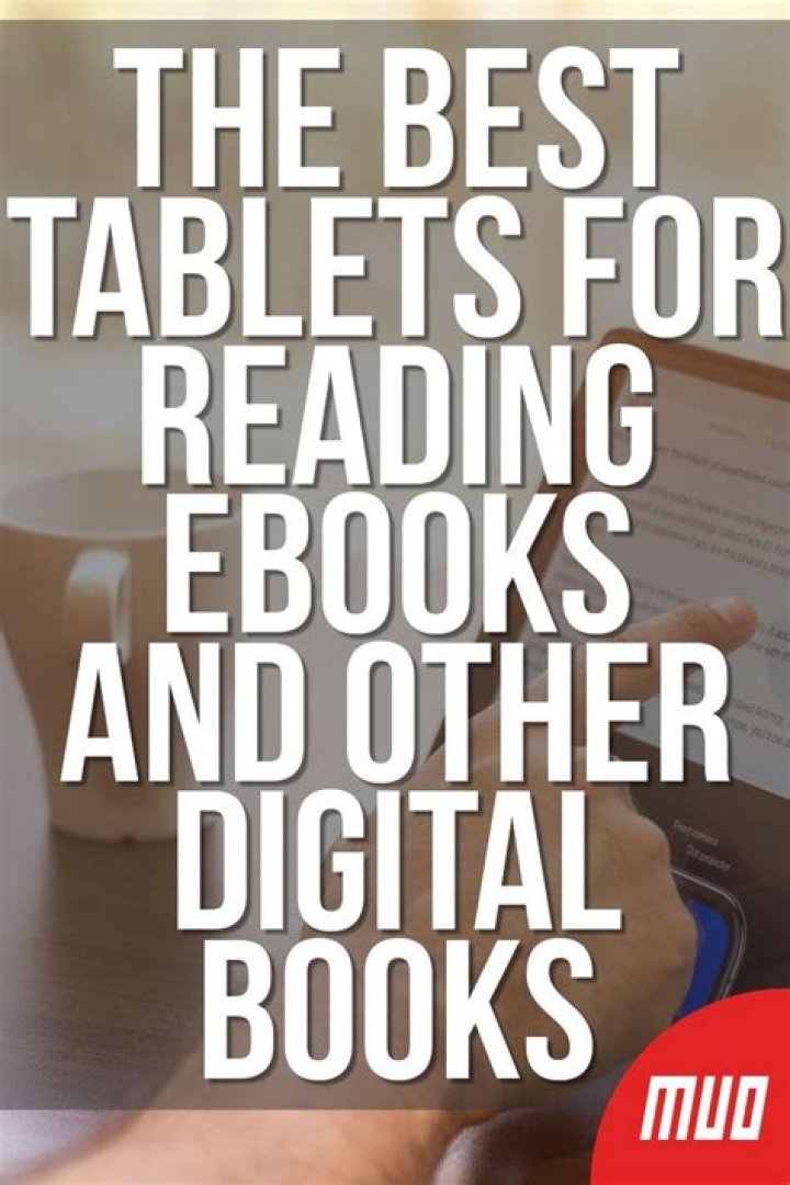The Best Tablets for Reading Ebooks and Other Digital Books