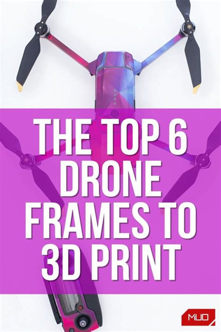 The Top 6 Frames to 3D Print for Your DIY Drone