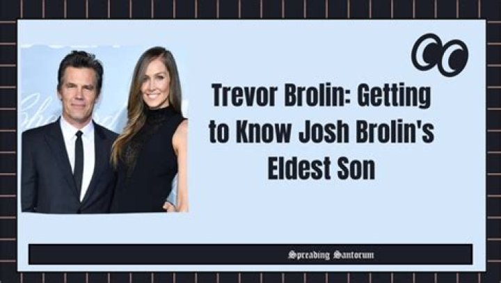 Trevor Brolin: Facts About Josh Brolin's son