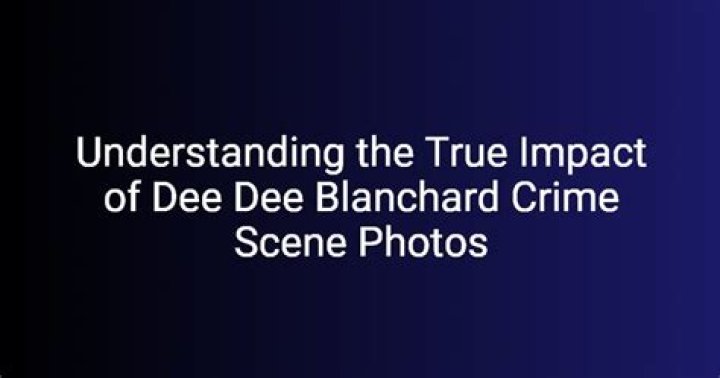 Understanding The Dee Dee Blanchard Crime Scene Photo: A Comprehensive Analysis