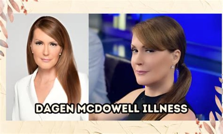 What Illness Does Dagen McDowell Have? Understanding Her Health Journey
