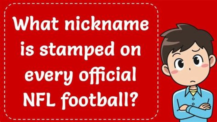 What nickname is stamped on every NFL football?